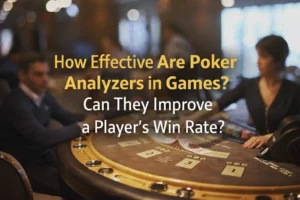 How Effective Are Poker Analyzers in Games? Can They Improve a Player’s Win Rate?